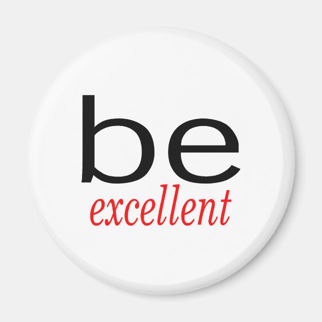 Be Excellent Magnet (Front)