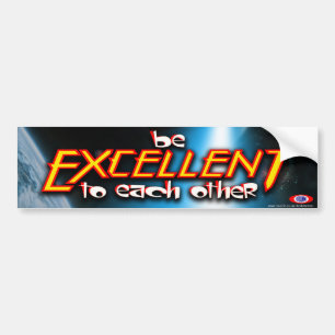 Be Excellent To Each Other Bumper Sticker