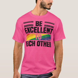 Be Excellent To Each Other Quotes About Pride Mont T-Shirt
