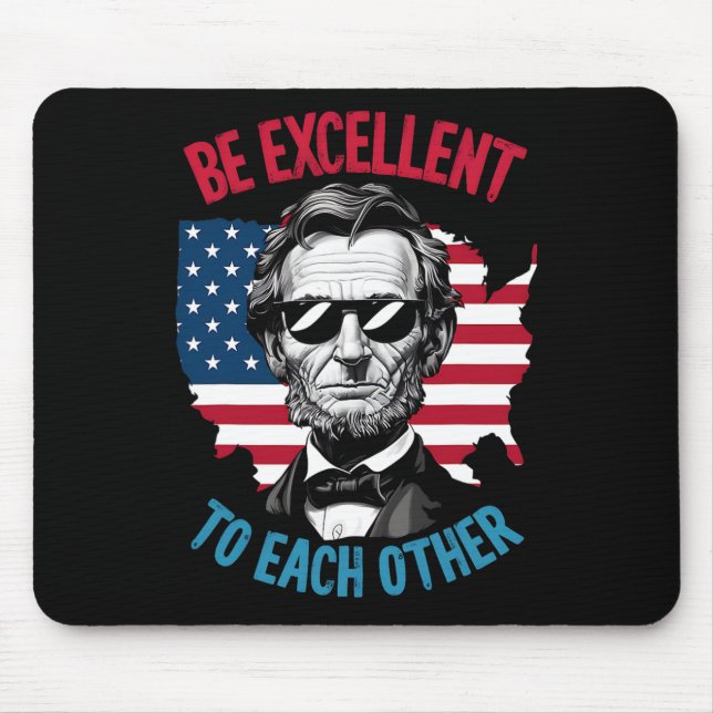 Be Excellent To Each Other Us Map Flag Abe Abraham Mouse Pad (Front)