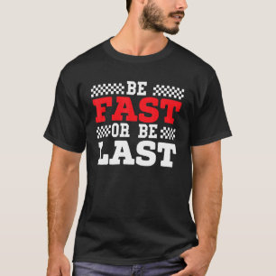 Be Fast Or Be Last Car Racer Drag Racing Turbo Spe T-Shirt