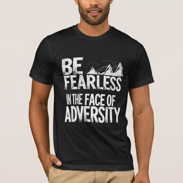 Be Fearless in the Face of Adversity T-Shirt (Front)