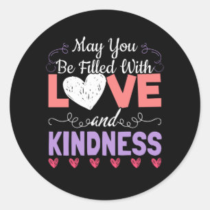 Be Filled with Love and Kindness - Positivity Classic Round Sticker