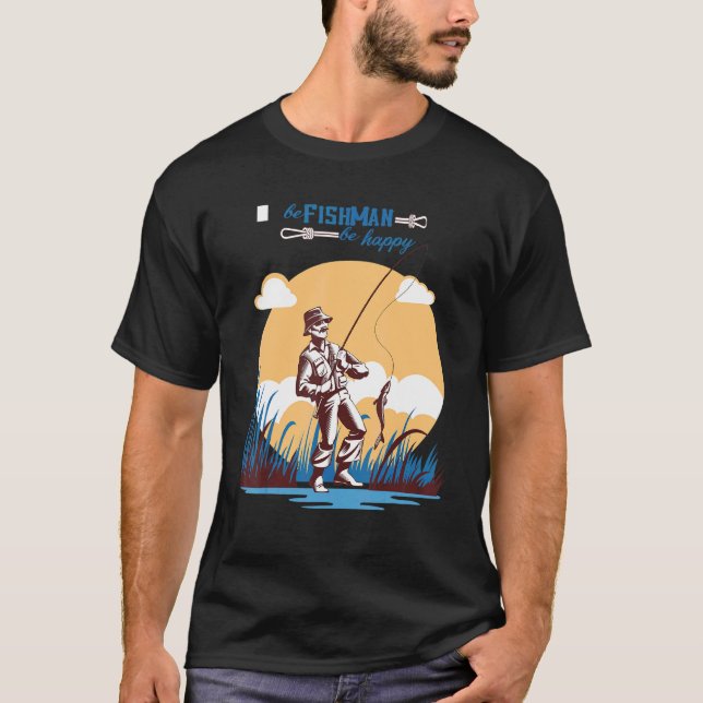 Be Fishman Be Happy  Fishing  Design T-Shirt (Front)