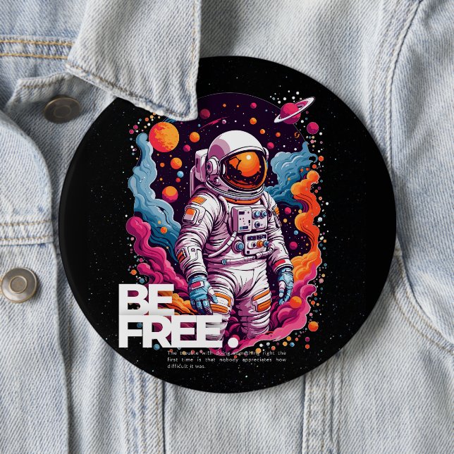 BE FREE Astronaut design 6 Cm Round Badge (In Situ)
