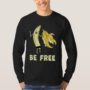 Be Free Banana Graphic Fruit Freedom Humour T-Shirt