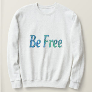 Be free sweatshirt