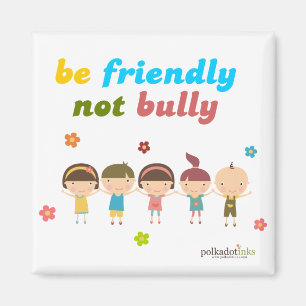 Be Friendly Not Bully Magnet