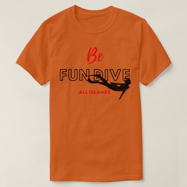 Be fun dive all islands t T-Shirt (Design Front)