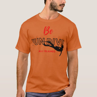 Be fun dive all islands t T-Shirt