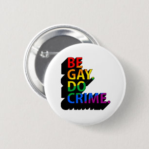 BE GAY DO CRIME 6 CM ROUND BADGE