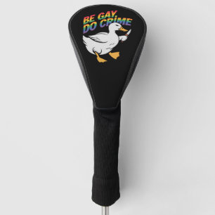 Be Gay Do Crime Funny Goose Rainbow Pride LGBTQ Golf Head Cover