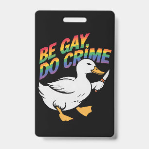 Be Gay Do Crime Funny Goose Rainbow Pride LGBTQ ID Badge