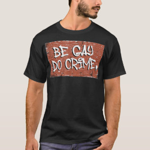 Be Gay Do Crime LGBTQ Pride Gay Men Gay Pride Gay T-Shirt