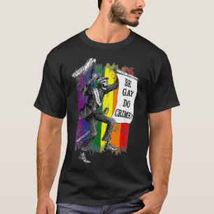 Be Gay Do Crime Rainbow Flag LGBTQ Meme T-Shirt