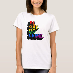 BE GAY DO CRIME T-Shirt