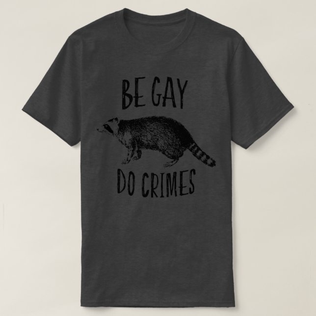 Be Gay Do Crimes T-Shirt (Design Front)