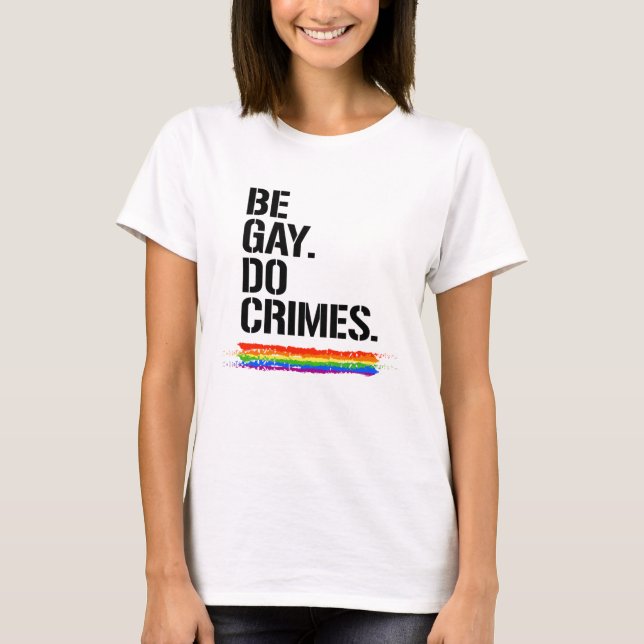 Be Gay Do Crimes T-Shirt (Front)