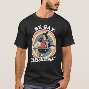 Be Gay Do Witchcraft Gay Lesbian Pagan Pride Witch T-Shirt