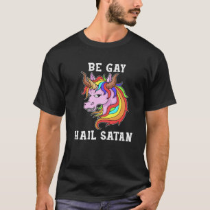 Be Gay Hail Satan Gift Men Unicorn Gift Men Gay Pr T-Shirt