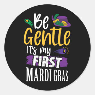 Be Gentle Its My First Mardi Gras Funny New Orlean Classic Round Sticker