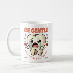 Be gentle tooth have fillings too coffee mug