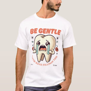 Be gentle tooth have fillings too T-Shirt
