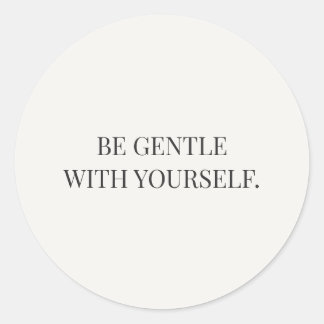 Be Gentle With Yourself Gentle Encouragement Serie Classic Round Sticker