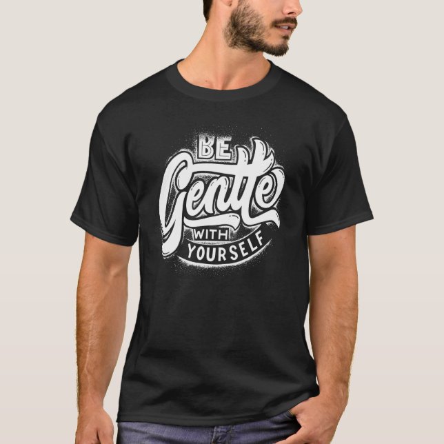 Be Gentle With Yourself Motivational Slogan T-Shirt (Front)