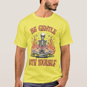 Be Gentle With Yourself T-Shirt