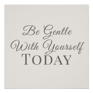 Be Gentle With Yourself Today - Gentle Reminder Poster