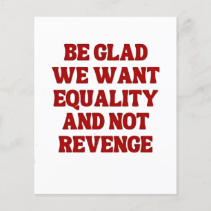 Be Glad We Want Equality and Not Revenge LGBTQ Flyer