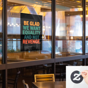 Be Glad We Want Equality and Not Revenge Rights 