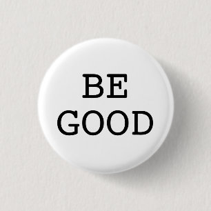 BE GOOD 3 CM ROUND BADGE