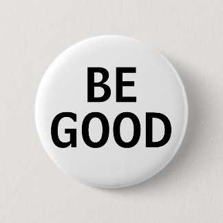 Be Good 6 Cm Round Badge