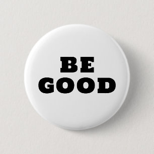 BE GOOD 6 CM ROUND BADGE