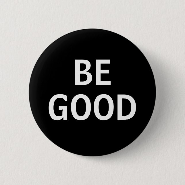 BE GOOD 6 CM ROUND BADGE (Front)