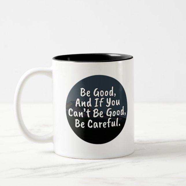 Be Good, And If You Can't Be Good, Be Careful Two-Tone Coffee Mug (Left)