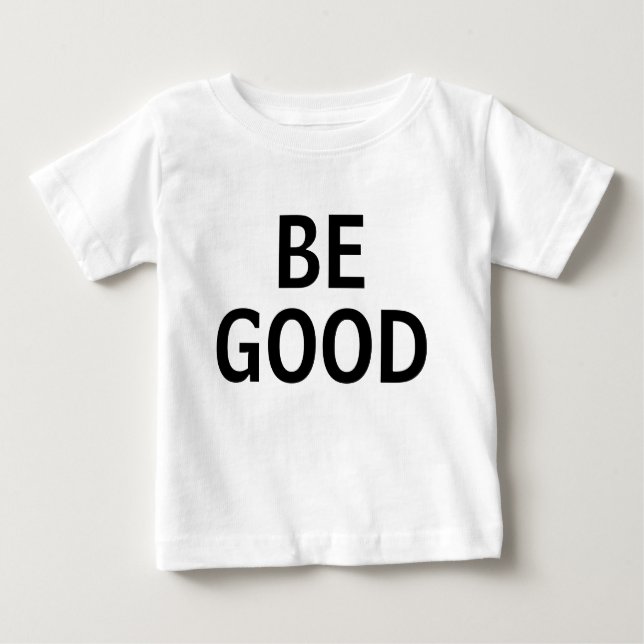 Be Good Baby T-Shirt (Front)