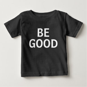 Be Good Baby T-Shirt