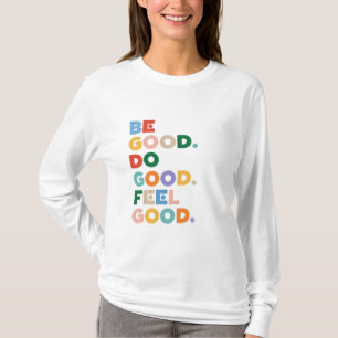 Be Good. Do Good. Feel Good. The Good Cycle Goodne T-Shirt