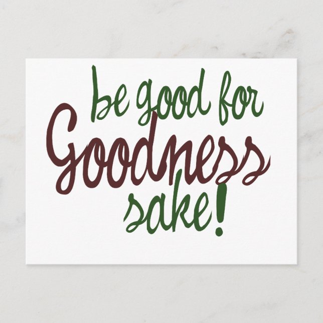Be Good for Goodness Sake Postcard (Front)