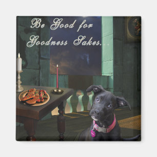 Be Good For Goodness Sakes... Magnet