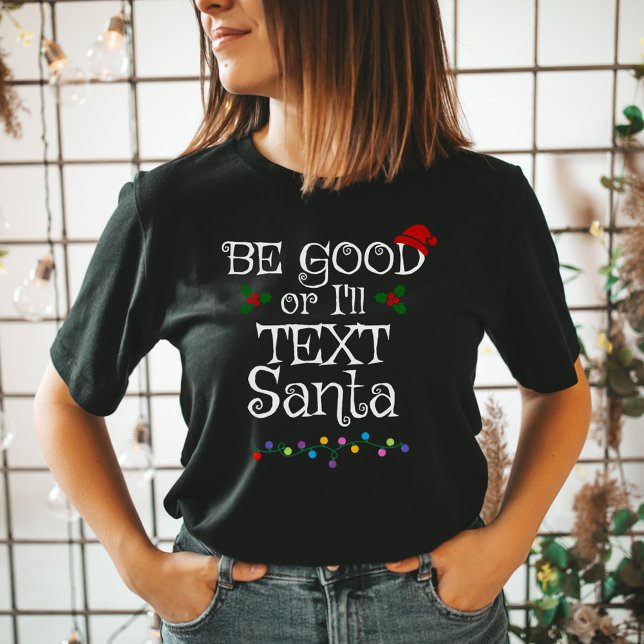 Be Good or I’ll Text Santa T-Shirt (Creator Uploaded)