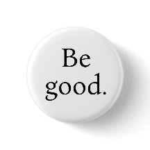 Be Good. Small round button