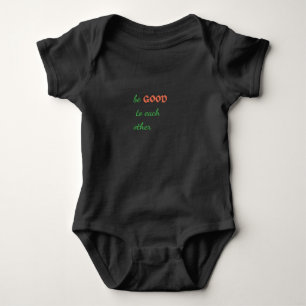 Be Good to Each Other – Inspirational Baby Bodysuit