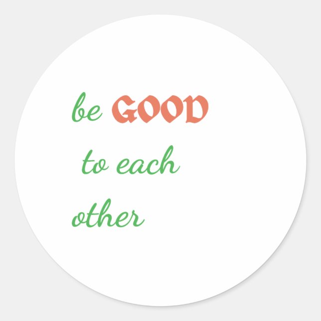 Be Good to Each Other – Inspirational Classic Round Sticker (Front)