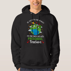 Be Good To Our Planet With Preschool Teacher Earth Hoodie