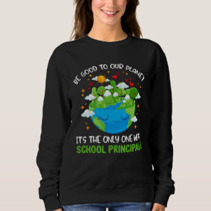 Be Good To Our Planet With School Principals Earth Sweatshirt