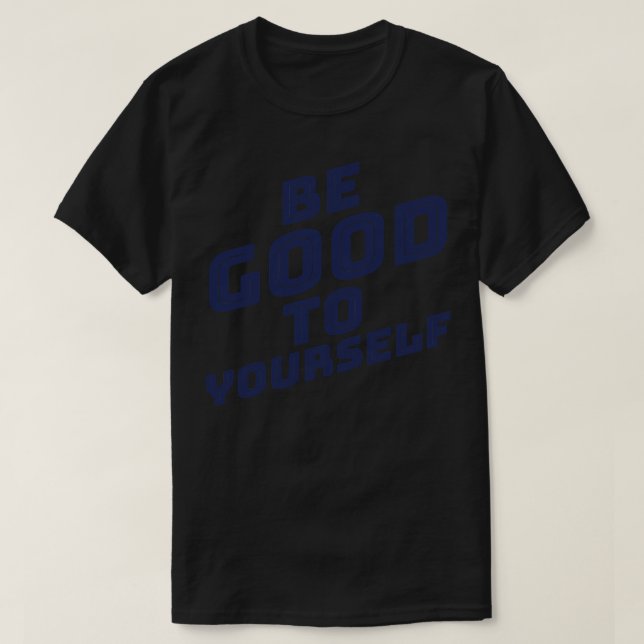 Be Good To YoursA SLove SConfidence Quote Navy Blu T-Shirt (Design Front)